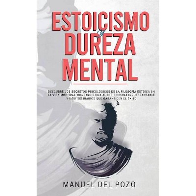 Estoicismo y dureza mental - by  Manuel del Pozo (Paperback)