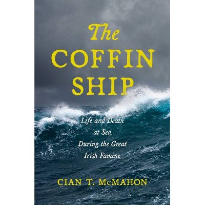 The Coffin Ship - (The Glucksman Irish Diaspora) by  Cian T McMahon (Hardcover)