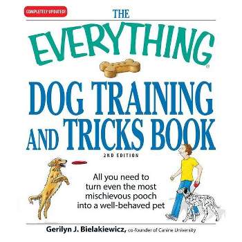 The Everything Dog Training and Tricks Book - (Everything(r)) 2nd Edition by  Gerilyn J Bielakiewicz (Paperback)
