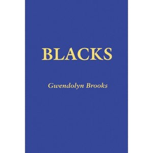 Blacks - by  Gwendolyn Brooks (Paperback) - 1 of 1