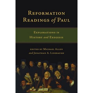 Reformation Readings of Paul - by  Michael Allen & Jonathan A Linebaugh (Paperback) - 1 of 1