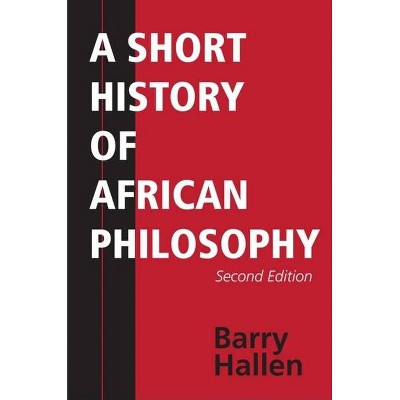 A Short History of African Philosophy, Second Edition - 2nd Edition by  Barry Hallen (Paperback)