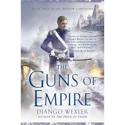 The Guns of Empire - (Shadow Campaigns) by  Django Wexler (Paperback)