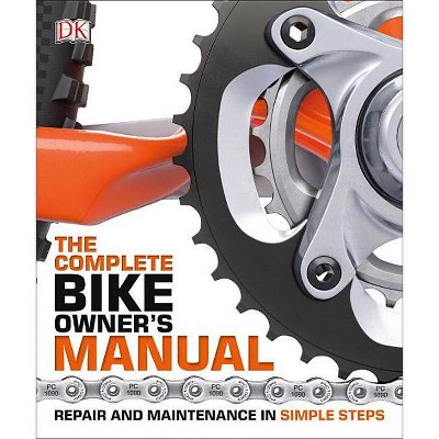 The Complete Bike Owner's Manual - by  DK (Paperback)