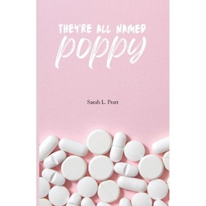 They're All Named Poppy - by  Sarah L Pratt (Paperback) - 1 of 1