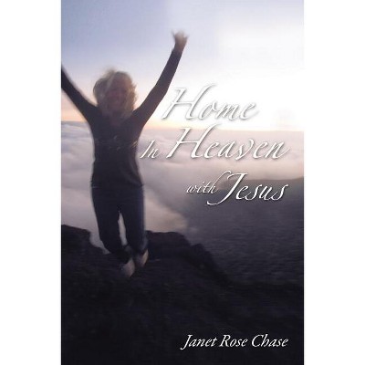 Home in Heaven with Jesus - by  Janet Chase (Hardcover)