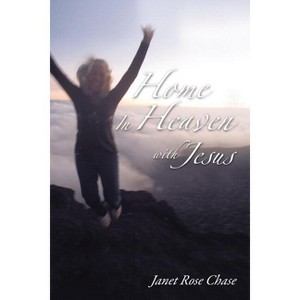 Home in Heaven with Jesus - by  Janet Chase (Paperback) - 1 of 1