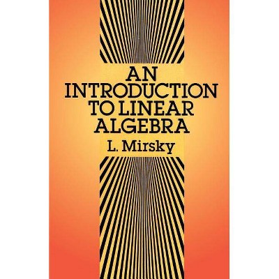 An Introduction to Linear Algebra - (Dover Books on Mathematics) by  L Mirsky & Lawrence Mirsky & Mathematics (Paperback)