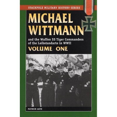 Michael Wittman Volume One - (Stackpole Military History) by  Patrick Agte (Paperback)