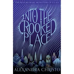 Into the Crooked Place - (Into the Crooked Place, 1) by Alexandra Christo