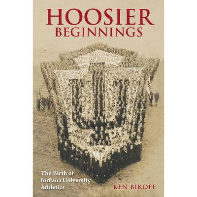 Hoosier Beginnings - (Well House Books) by  Ken Bikoff (Paperback)