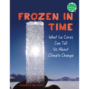 Frozen in Time - (Books for a Better Earth) by Carmella Van Vleet - 1 of 1