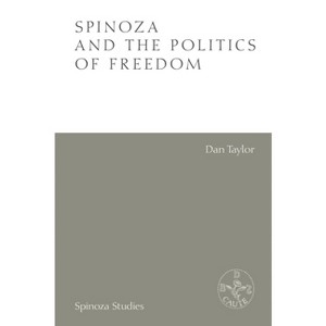 Spinoza and the Politics of Freedom - (Spinoza Studies) by  Dan Taylor (Hardcover) - 1 of 1
