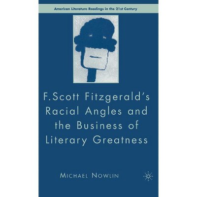 F.Scott Fitzgerald's Racial Angles and the Business of Literary Greatness - (American Literature Readings in the 21st Century) by  M Nowlin