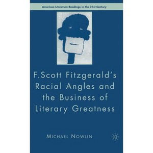 F.Scott Fitzgerald's Racial Angles and the Business of Literary Greatness - (American Literature Readings in the 21st Century) by  M Nowlin - 1 of 1