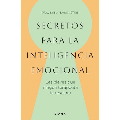 Secretos Para La Inteligencia Emocional: Las Claves Que Ningún Terapeuta Te Revelará / Psychological Secrets for Emotional Sccess - (Paperback)