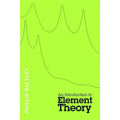 An Introduction to Element Theory - by  Phillip Backley (Paperback)