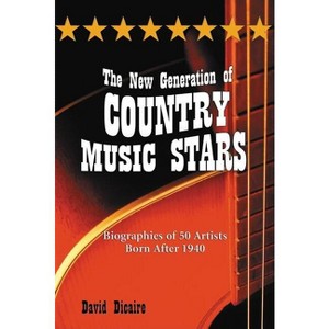 The New Generation of Country Music Stars - by  David Dicaire (Paperback) - 1 of 1