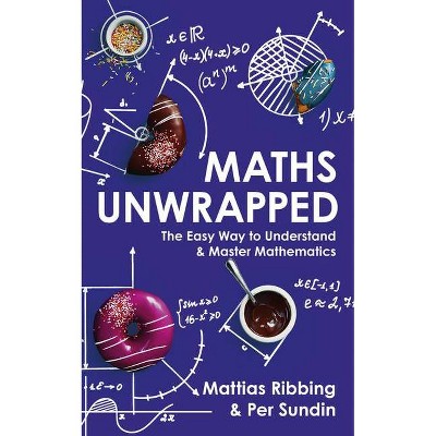 Maths Unwrapped - by  Mattias Ribbing (Paperback)