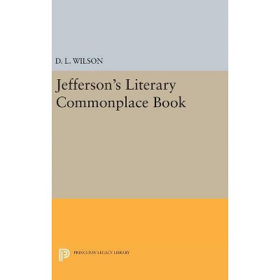 Jefferson's Literary Commonplace Book - by  D L Wilson (Hardcover)