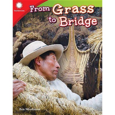 From Grass to Bridge - (Smithsonian Readers) by  Ben Nussbaum (Paperback)