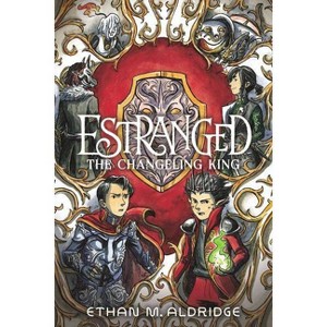 Estranged: The Changeling King - by  Ethan M Aldridge (Paperback) - 1 of 1