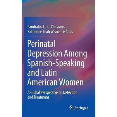 Perinatal Depression Among Spanish-Speaking and Latin American Women - by  Sandraluz Lara-Cinisomo & Katherine Leah Wisner (Hardcover)