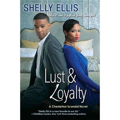 Lust & Loyalty -  (Chesterton Scandal) by Shelly Ellis (Paperback)