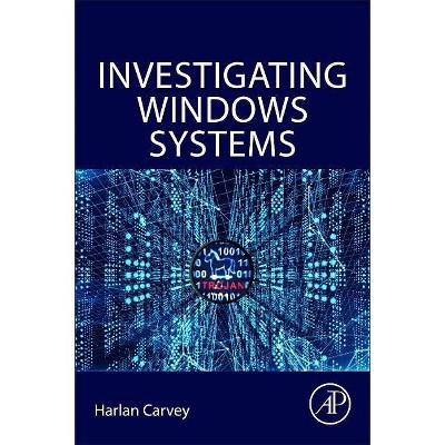 Investigating Windows Systems - by  Harlan Carvey (Paperback)