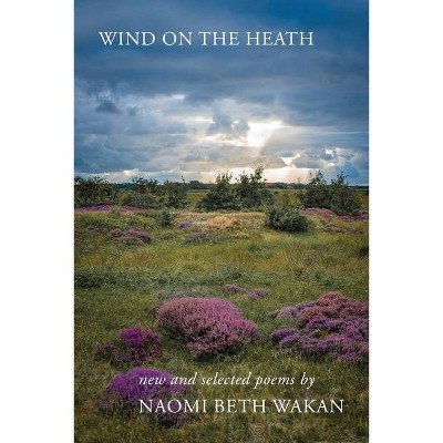 Wind on the Heath - by  Naomi Beth Wakan (Paperback)