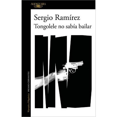 Tongolele No Sabía Bailar / Tongolele Did Not Know How to Dance - by  Sergio Ramirez (Paperback)