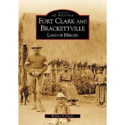 Fort Clark and Brackettville - (Images of America) by  William F Haenn (Paperback)