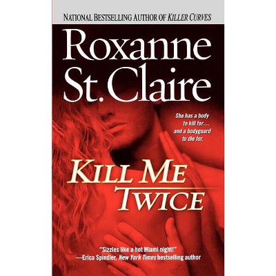 Kill Me Twice - (Bullet Catchers) by  Roxanne St Claire (Paperback)