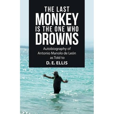 The Last Monkey Is the One Who Drowns - by  D E Ellis (Paperback)