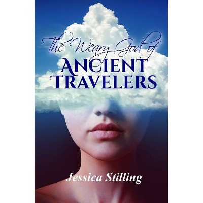 The Weary God of Ancient Travelers - by  Jessica Stilling (Paperback)