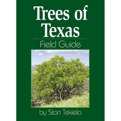 Trees of Texas Field Guide - (Tree Identification Guides) by  Stan Tekiela (Paperback)