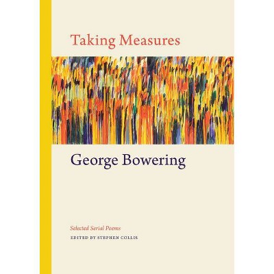 Taking Measures - by  George Bowering (Hardcover)