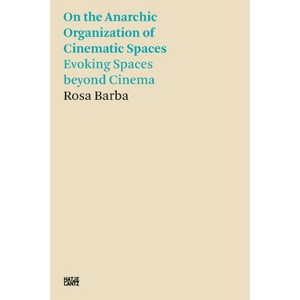 Rosa Barba: On the Anarchic Organization of Cinematic Spaces - (Paperback) - 1 of 1