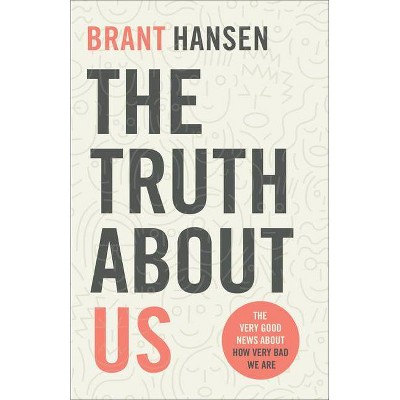 The Truth about Us - by  Brant Hansen (Paperback)