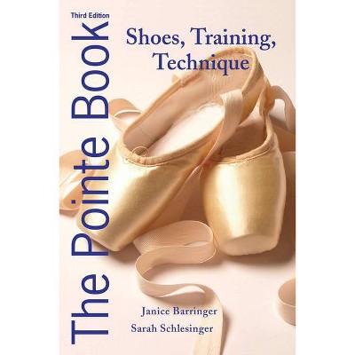 The Pointe Book - 3rd Edition by  Janice Barringer & Sarah Schlesinger (Paperback)