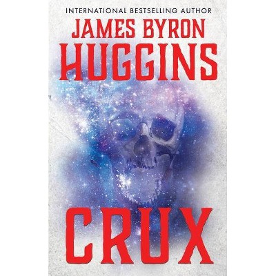 Crux - by  James Byron Huggins (Paperback)