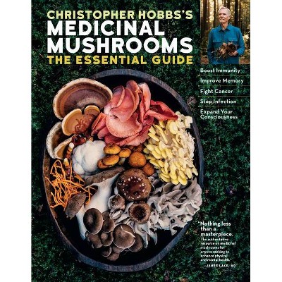 Christopher Hobbs's Medicinal Mushrooms: The Essential Guide - (Paperback)