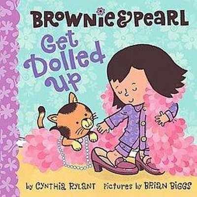 Brownie & Pearl Get Dolled Up - by  Cynthia Rylant (Hardcover)