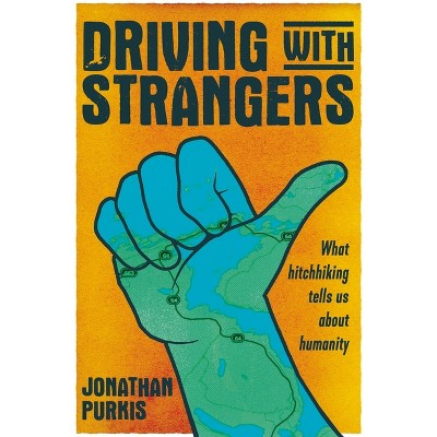 Driving with Strangers - by  Jonathan Purkis (Hardcover)