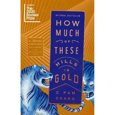 How Much of These Hills Is Gold - by  C Pam Zhang (Paperback)
