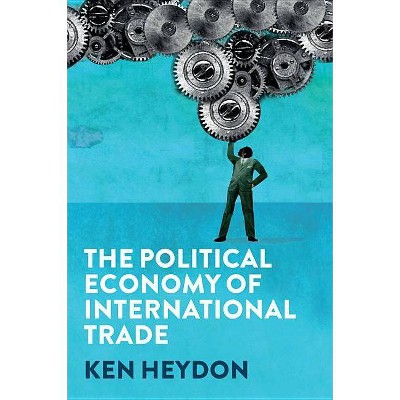  The Political Economy of International Trade - by  Ken Heydon (Paperback) 