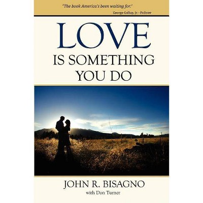 Love Is Something You Do - by  John R Bisagno (Paperback)