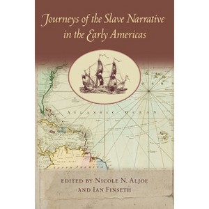 Journeys of the Slave Narrative in the Early Americas - (New World Studies) by  Nicole N Aljoe & Ian Finseth (Paperback) - 1 of 1