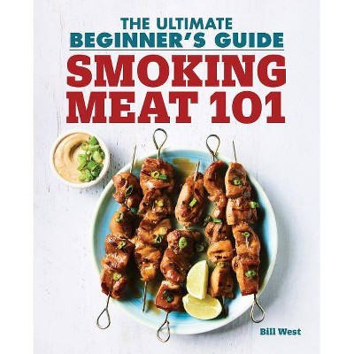 Smoking Meat 101 - by  Bill West (Paperback)