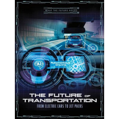 The Future of Transportation - (What the Future Holds) by  Alicia Z Klepeis (Paperback)